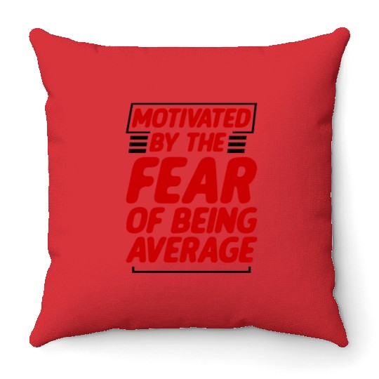 Motivated By The Fear Of Being Average 2 Throw Pillows