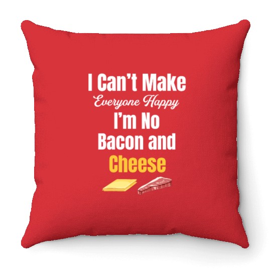 I Can't Make Everyone Happy I'm No Bacon and Throw Pillows