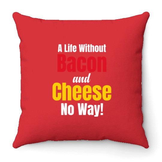 A Life Without Bacon and Cheese No Way! Meaty Throw Pillows