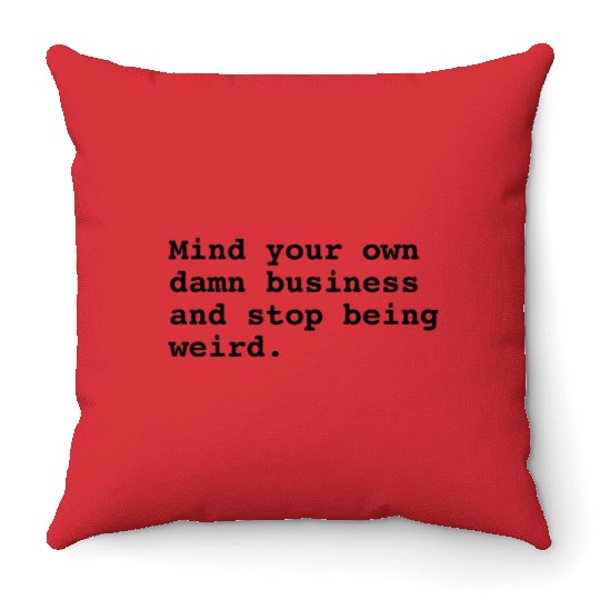 Mind Your Own Business Throw Pillows