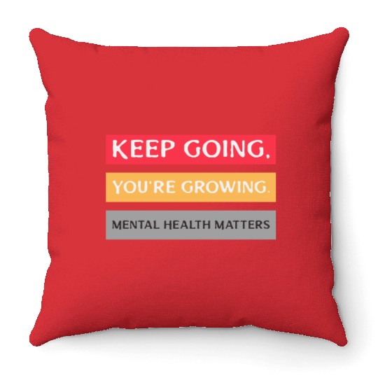 Keep Going,You're Growing Anxiety Mental Health Throw Pillows