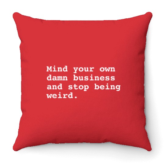 Mind Your Own Business Throw Pillows
