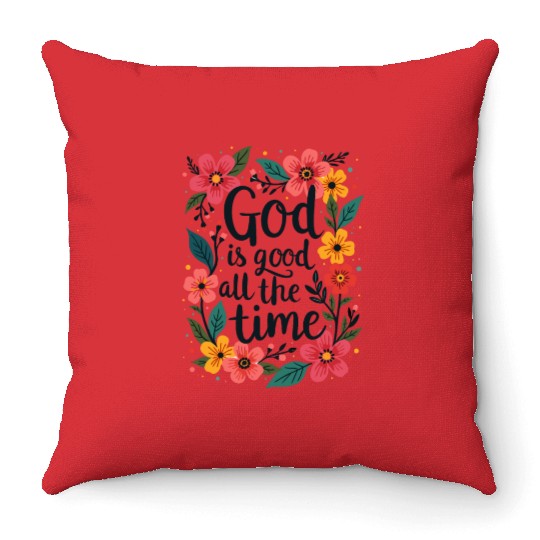 God Is Good All The Time Christian Quote Flower Throw Pillows