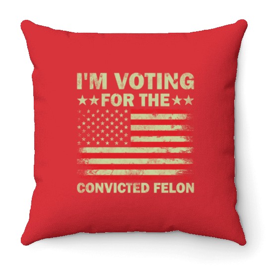 Im Voting For The Convicted Felon Us Flag Throw Pillows