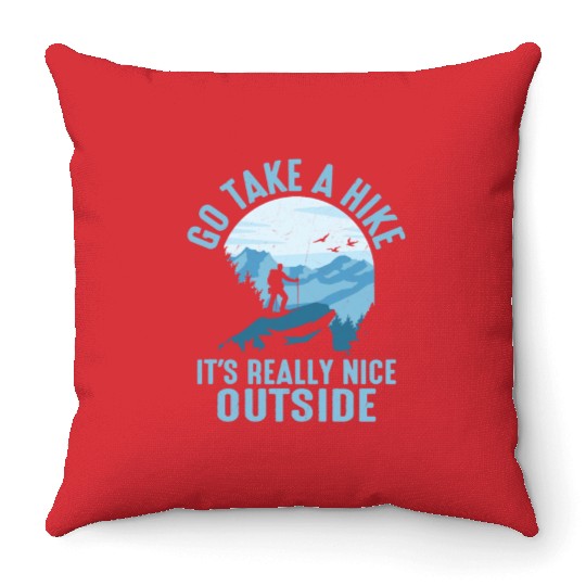 Go Take A Hike It's Really Nice Outside Hiker Hiki Throw Pillows