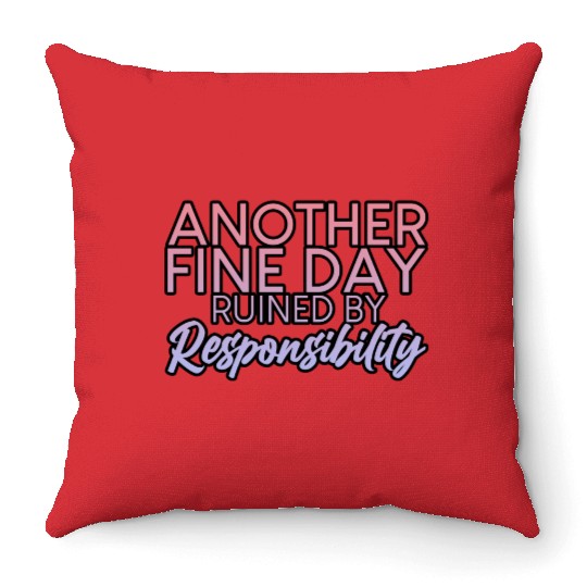 Another Fine Day Ruined By Responsibility 2 Throw Pillows