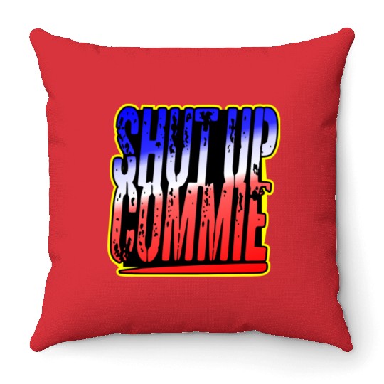 Shut Up Commie LIKE US ON FACEBOOK # Throw Pillows