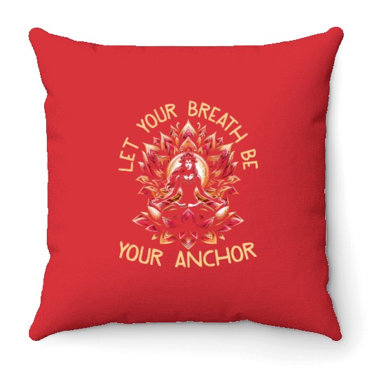 Let Your Breath Be Your Anchor Throw Pillows