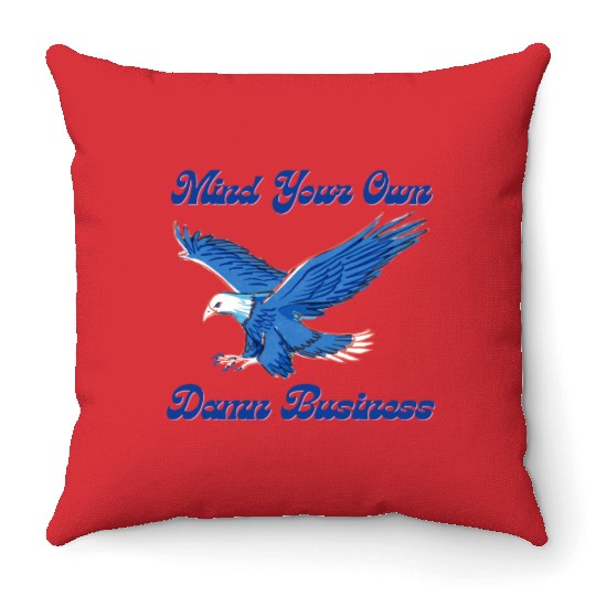 Mind Your Own Damn Business Throw Pillows