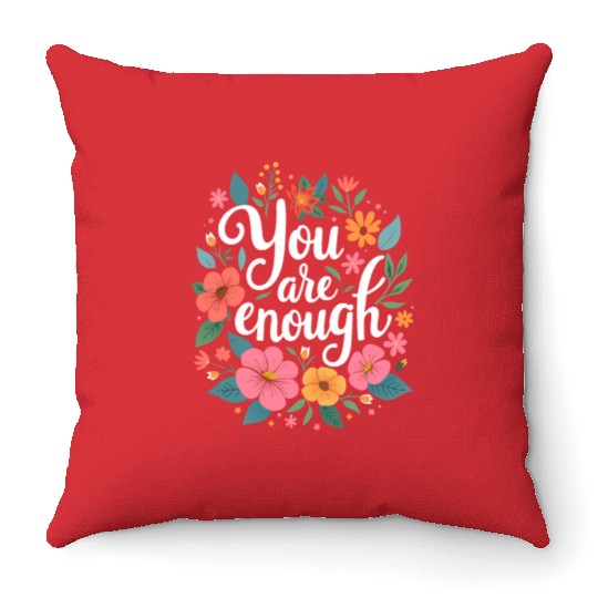 You Are Enough - Inspirational Motivational Quote Throw Pillows