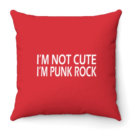I'm Not Cute, I'm Punk Rock Throw Pillows