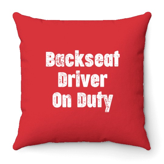 Backseat Driver Because Sometimes You Need Throw Pillows