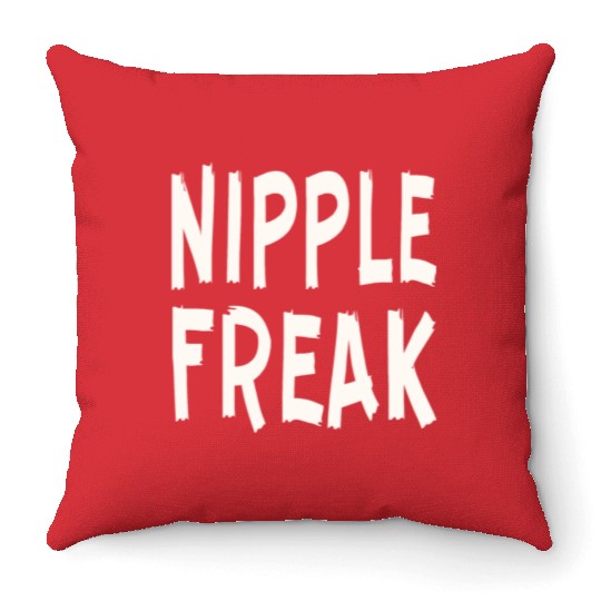 Nipple Freak LIKE US ON FACEBOOK # Throw Pillows
