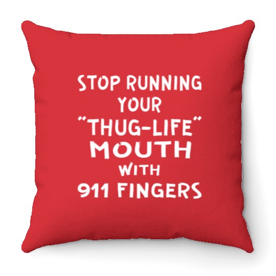 Stop Running Your Thug-Life Mouth With 911 Fingers Throw Pillows