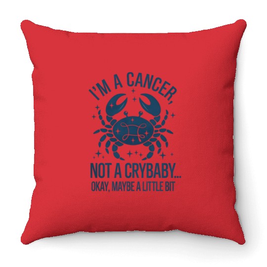 Cancer: Not a Crybaby (Okay, Maybe a Little Bit) Throw Pillows