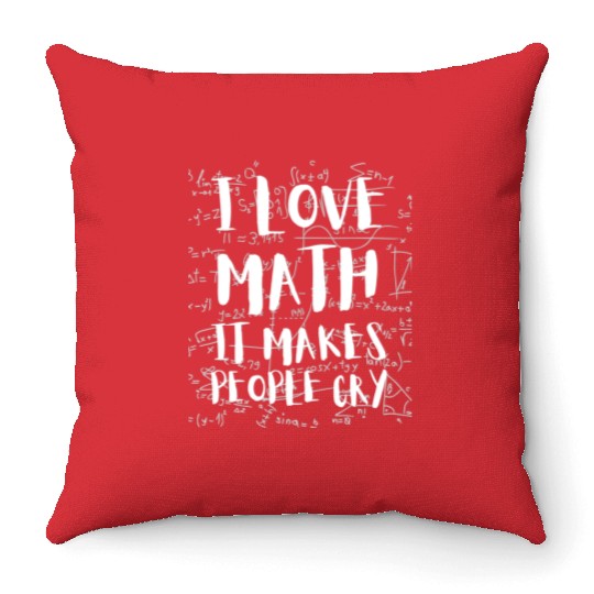 I Love Math It Makes People Cry Mathematics PI Day Throw Pillows