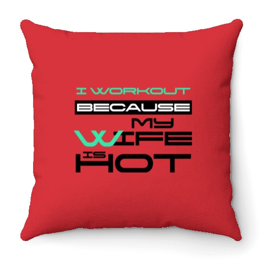 I Workout Because My Wife Is Hot Gym Lover Saying Throw Pillows