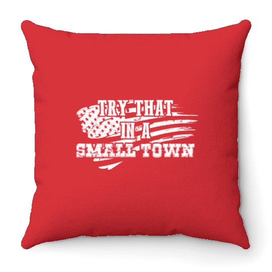 Try That In a Small Town US Flag Throw Pillows