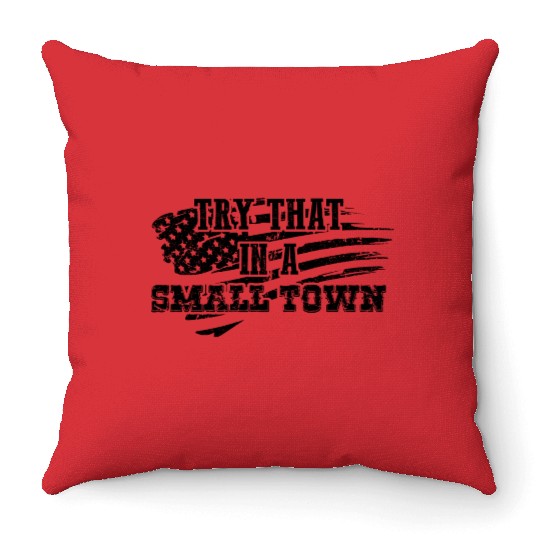 Try That In a Small Town US Flag Throw Pillows