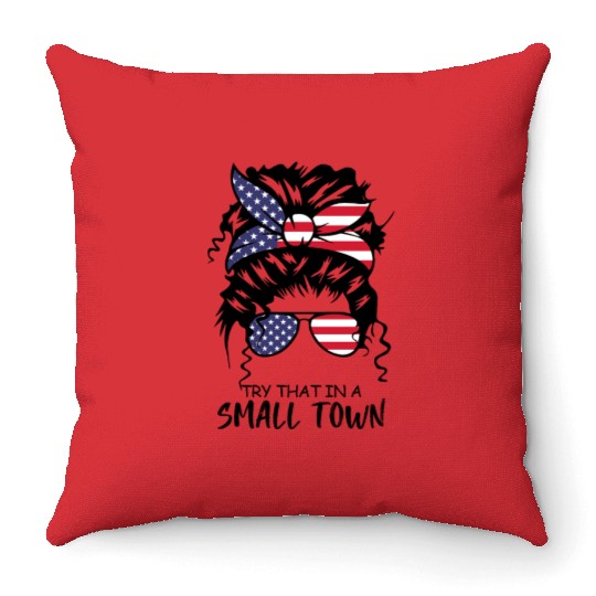 Try That In a Small Town US Flag Girl Throw Pillows