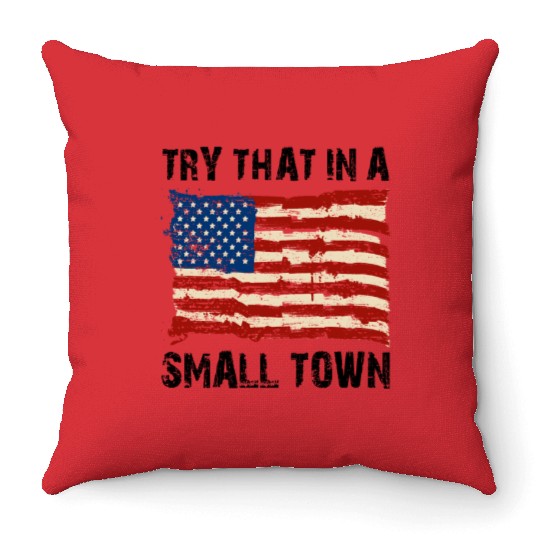 Try That In a Small Town US Flag Throw Pillows