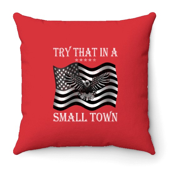 Try That In a Small Town US Flag Throw Pillows