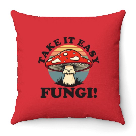 Take It Easy Fungi! - Relaxed Mushroom Design Throw Pillows