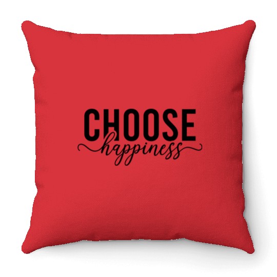Choose Happiness Every Day Throw Pillows
