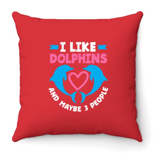 I Like Dolphins And Maybe 3 People Throw Pillows