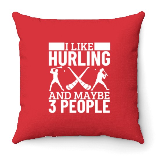 I Like Hurling And Maybe 3 People Funny Hurling Throw Pillows