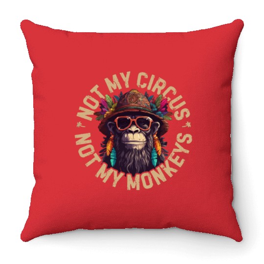 NOT MY CIRCUS NOT MY MONKEYS Throw Pillows
