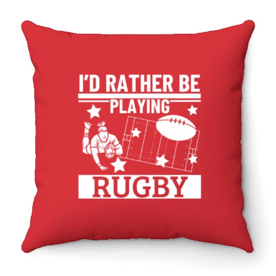 I'd Rather Be Playing Rugby Funny Rugby Player Throw Pillows