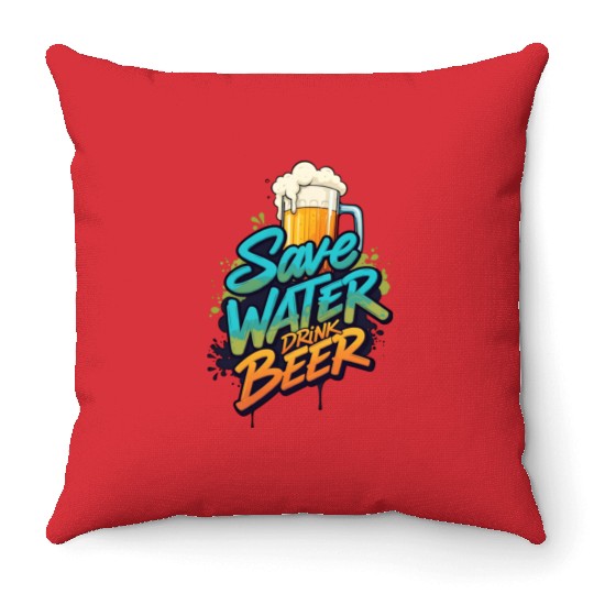Save Water, Drink Beer - Funny Drinking Motto Throw Pillows