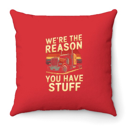 We're Reason You Have Stuff Trucker Truck Driver Throw Pillows