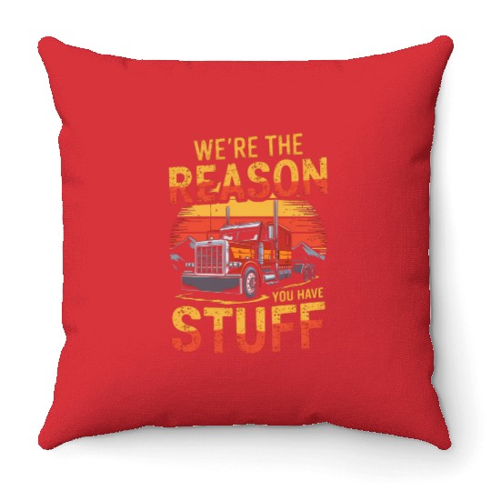 We're Reason You Have Stuff Trucker Truck Driver Throw Pillows