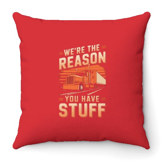 We're Reason You Have Stuff Trucker Truck Driver Throw Pillows