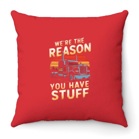 We're Reason You Have Stuff Trucker Truck Driver Throw Pillows
