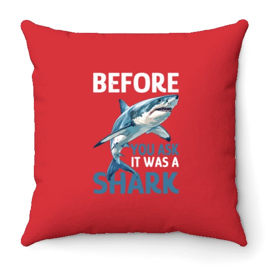 Before You Ask It Was A Shark Throw Pillows