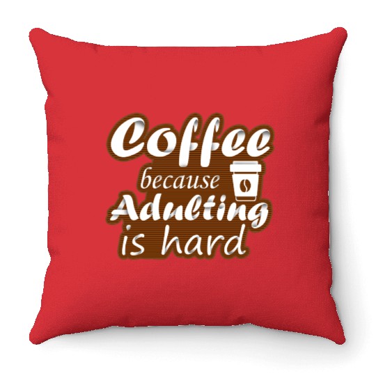 coffee because adulting is hard Throw Pillows