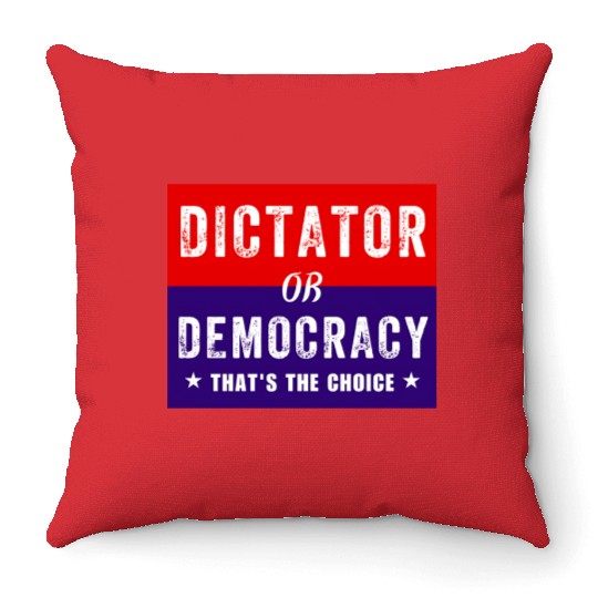 Dictator or Democracy That's The Choice Throw Pillows