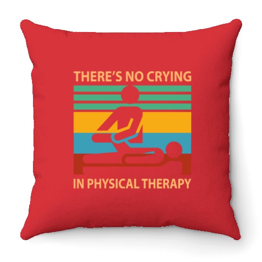 There s No Crying In Physical Therapy Funny Throw Pillows