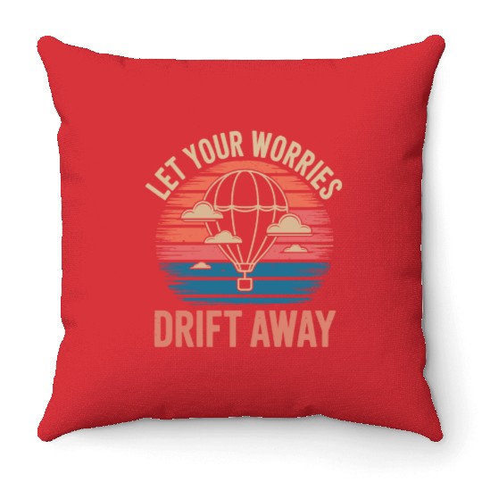 Let Your Worries Drift Away Hot Air Balloon Throw Pillows