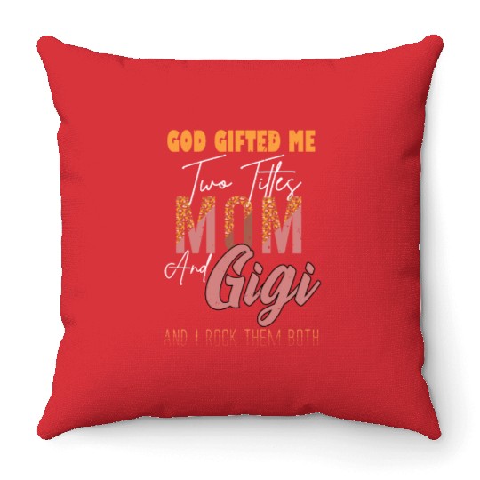 god gifted me two titles Mom Gigi Leopard Mother's Throw Pillows