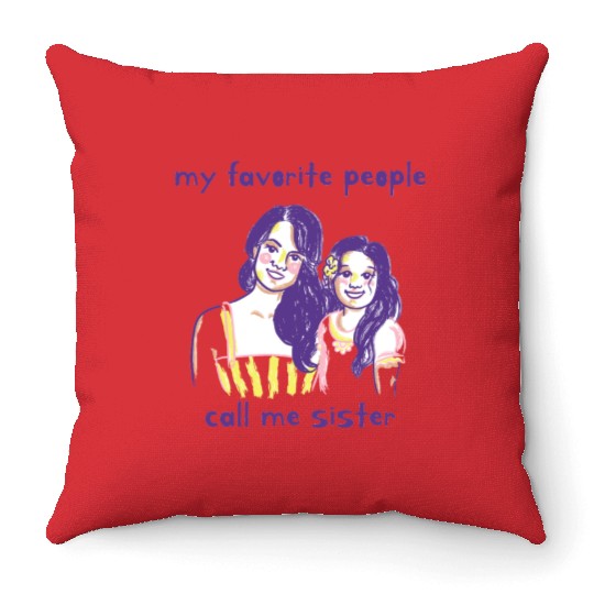 funny sister my favorite people call me sister Throw Pillows