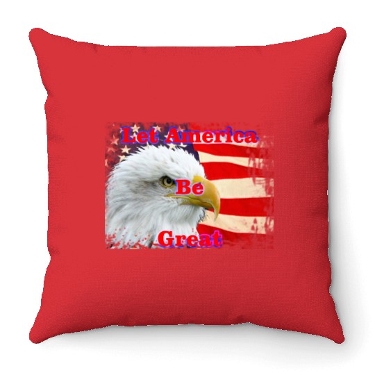 LET AMERICA BE GREAT Throw Pillows