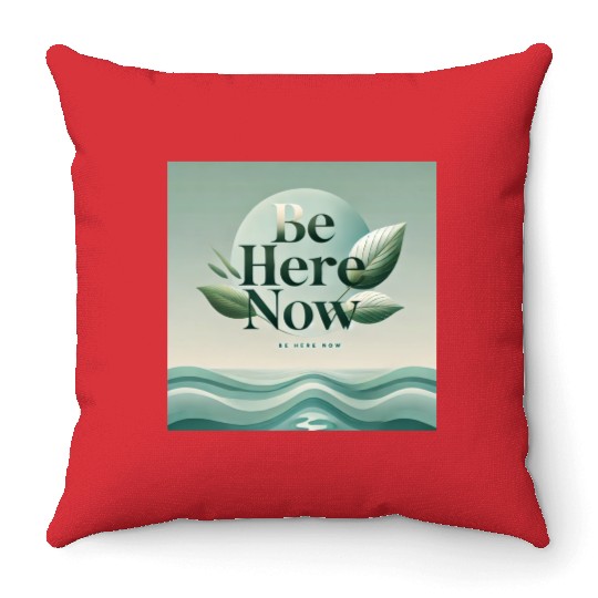 "Be Here Now - Mindful Living" Throw Pillows