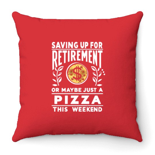 Saving up for retirement or maybe pizza Throw Pillows