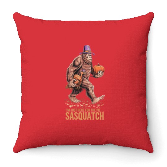 Thanksgiving Sasquatch: I'm Just Here for the Pie Throw Pillows