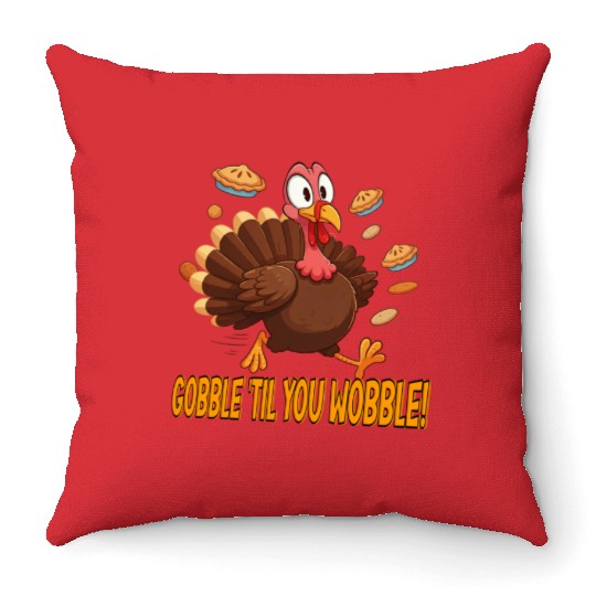 Gobble 'Til You Wobble! Thanksgiving Fun Throw Pillows
