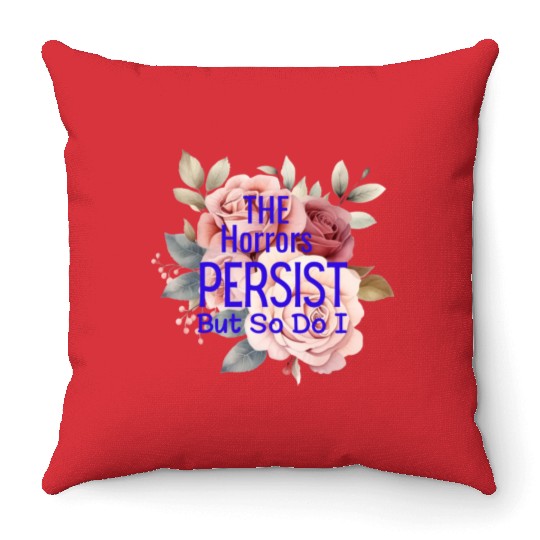 The horrors persist but so do I Throw Pillows